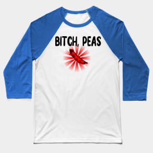 Bitch, Peas Baseball T-Shirt